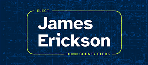 James Erickson for Dunn County Clerk - Vote August 13, 2024